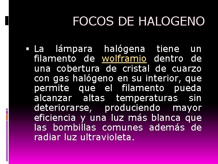 FOCOS DE HALOGENO La lámpara halógena tiene un filamento de wolframio dentro de una