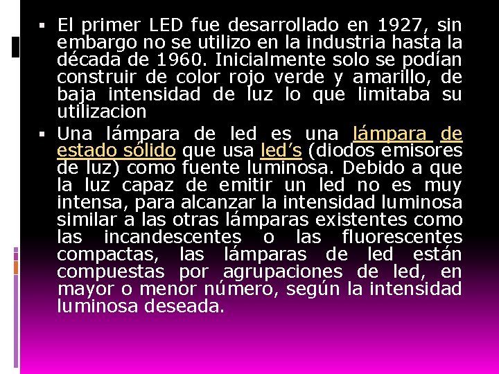  El primer LED fue desarrollado en 1927, sin embargo no se utilizo en