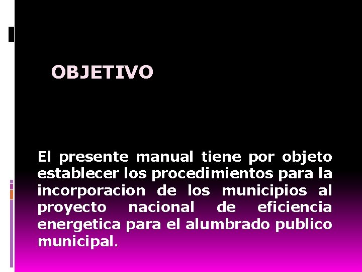 OBJETIVO El presente manual tiene por objeto establecer los procedimientos para la incorporacion de