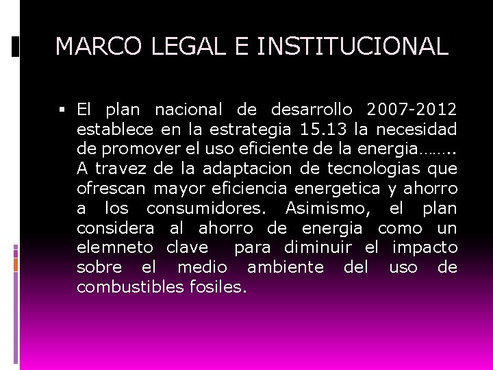 MARCO LEGAL E INSTITUCIONAL El plan nacional de desarrollo 2007 -2012 establece en la