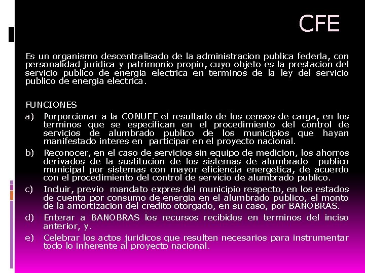 CFE Es un organismo descentralisado de la administracion publica federla, con personalidad juridica y