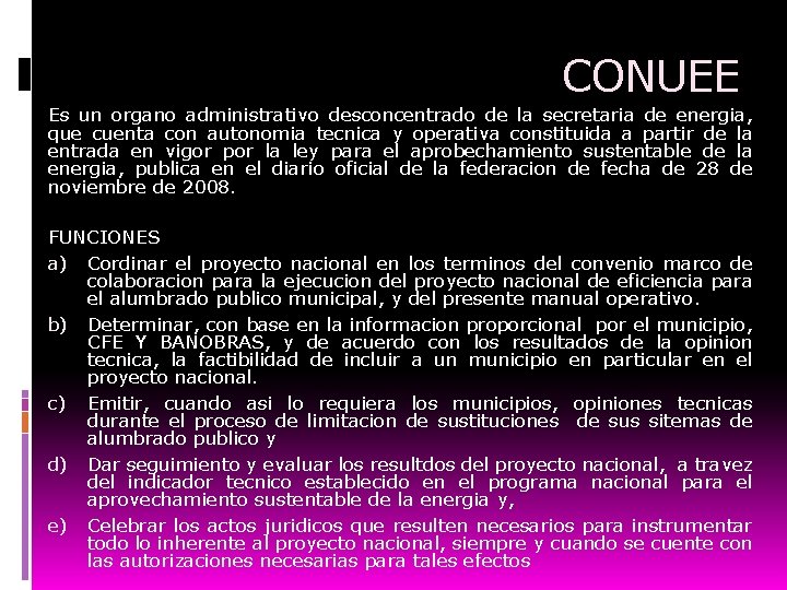 CONUEE Es un organo administrativo desconcentrado de la secretaria de energia, que cuenta con