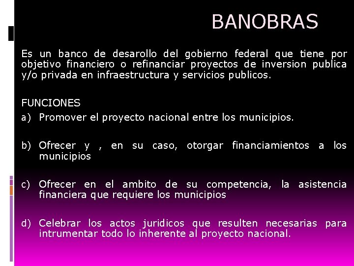 BANOBRAS Es un banco de desarollo del gobierno federal que tiene por objetivo financiero