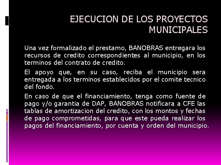 EJECUCION DE LOS PROYECTOS MUNICIPALES Una vez formalizado el prestamo, BANOBRAS entregara los recursos