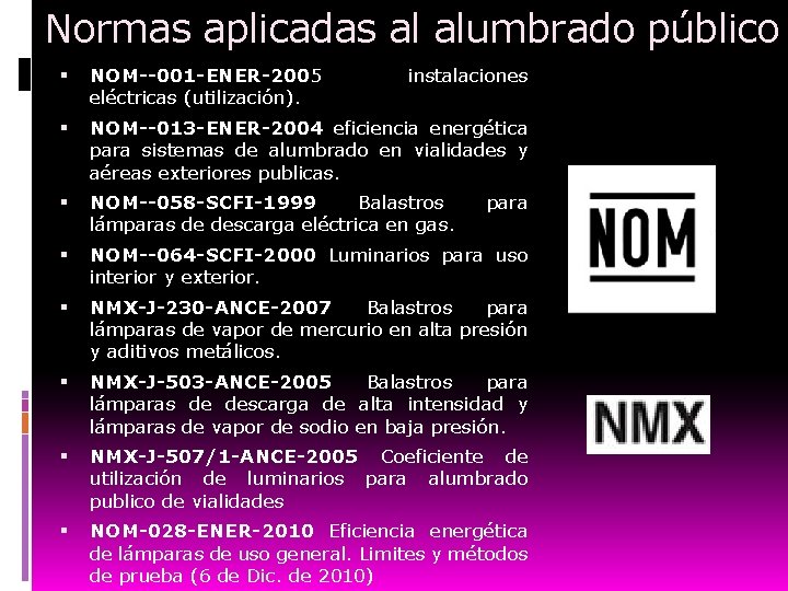  Normas aplicadas al alumbrado público NOM--001 -ENER-2005 eléctricas (utilización). instalaciones NOM--013 -ENER-2004 eficiencia
