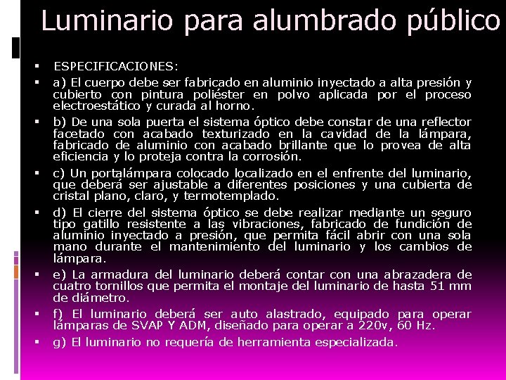 Luminario para alumbrado público ESPECIFICACIONES: a) El cuerpo debe ser fabricado en aluminio inyectado