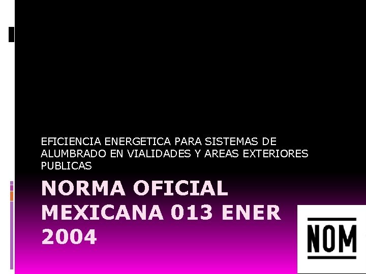 EFICIENCIA ENERGETICA PARA SISTEMAS DE ALUMBRADO EN VIALIDADES Y AREAS EXTERIORES PUBLICAS NORMA OFICIAL