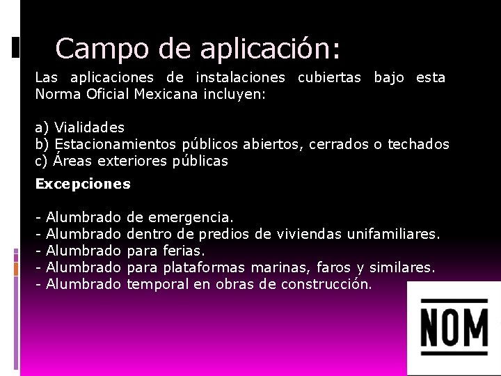 Campo de aplicación: Las aplicaciones de instalaciones cubiertas bajo esta Norma Oficial Mexicana incluyen: