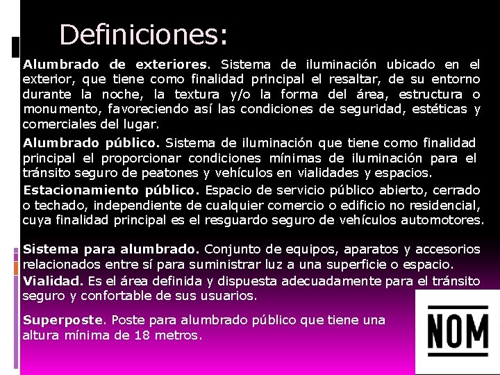 Definiciones: Alumbrado de exteriores. Sistema de iluminación ubicado en el exterior, que tiene como