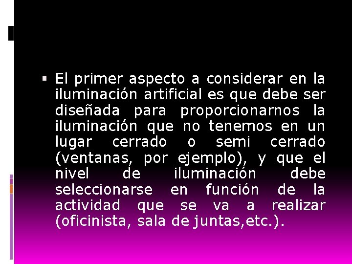  El primer aspecto a considerar en la iluminación artificial es que debe ser