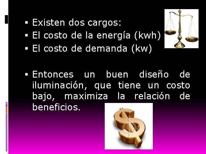 Existen dos cargos: El costo de la energía (kwh) El costo de demanda