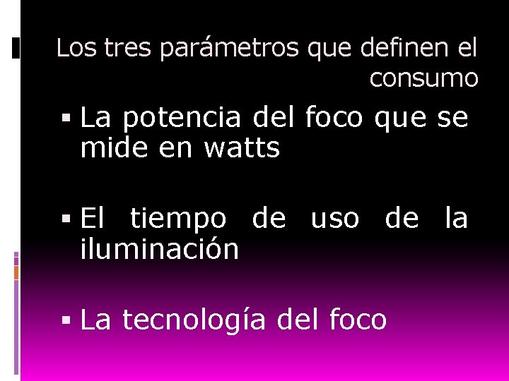Los tres parámetros que definen el consumo La potencia del foco que se mide