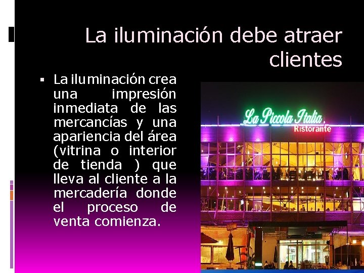 La iluminación debe atraer clientes La iluminación crea una impresión inmediata de las mercancías