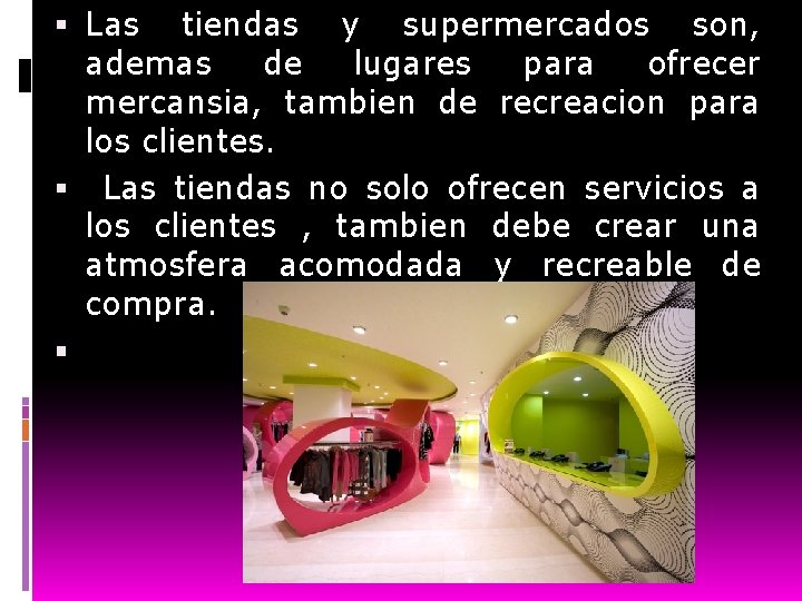  Las tiendas y supermercados son, ademas de lugares para ofrecer mercansia, tambien de