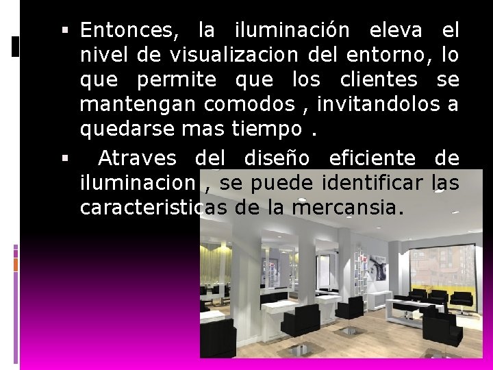  Entonces, la iluminación eleva el nivel de visualizacion del entorno, lo que permite