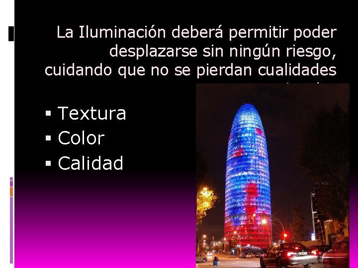 La Iluminación deberá permitir poder desplazarse sin ningún riesgo, cuidando que no se pierdan