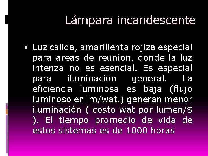 Lámpara incandescente Luz calida, amarillenta rojiza especial para areas de reunion, donde la luz