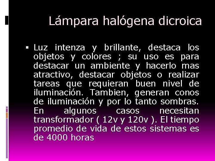 Lámpara halógena dicroica Luz intenza y brillante, destaca los objetos y colores ; su
