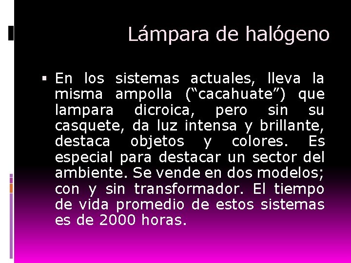 Lámpara de halógeno En los sistemas actuales, lleva la misma ampolla (“cacahuate”) que lampara