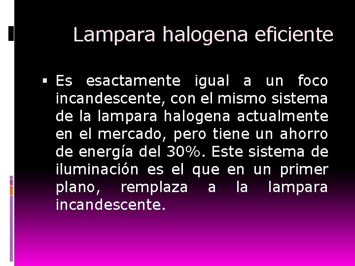 Lampara halogena eficiente Es esactamente igual a un foco incandescente, con el mismo sistema