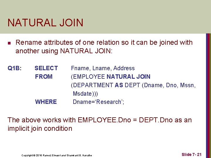 NATURAL JOIN n Rename attributes of one relation so it can be joined with