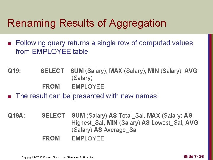 Renaming Results of Aggregation n Following query returns a single row of computed values