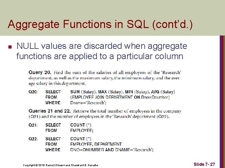 Aggregate Functions in SQL (cont’d. ) n NULL values are discarded when aggregate functions