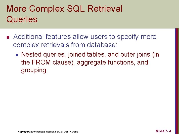 More Complex SQL Retrieval Queries n Additional features allow users to specify more complex