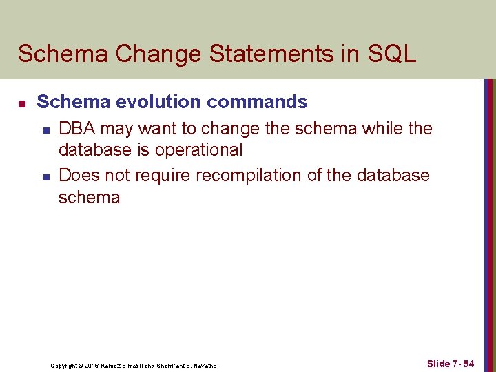 Schema Change Statements in SQL n Schema evolution commands n n DBA may want