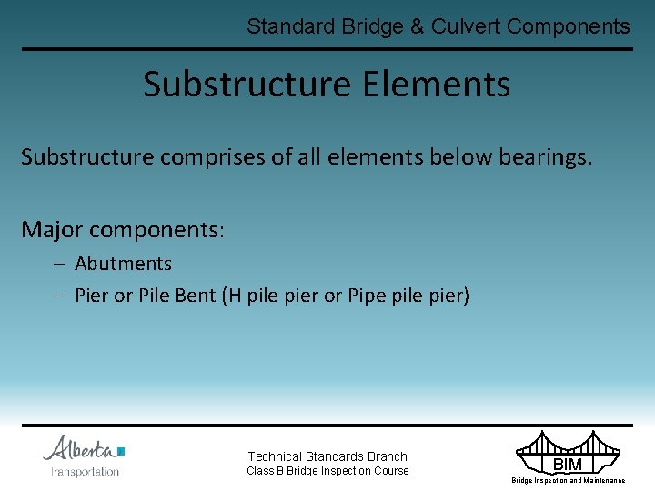 Standard Bridge & Culvert Components Substructure Elements Substructure comprises of all elements below bearings.