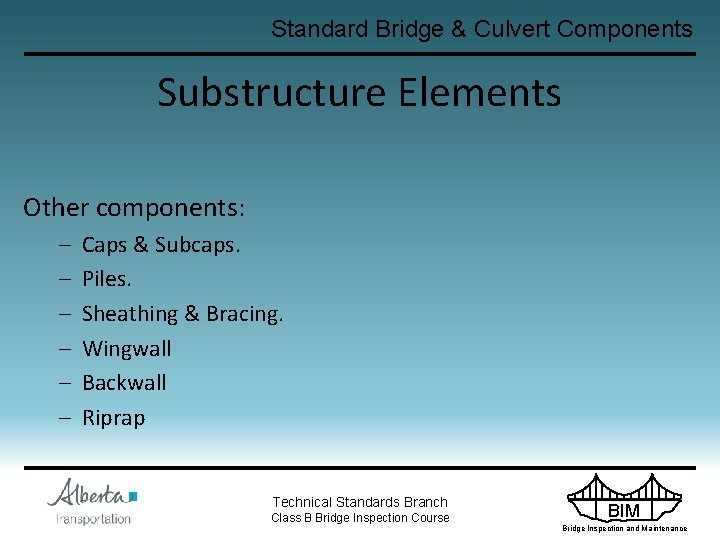 Standard Bridge & Culvert Components Substructure Elements Other components: – – – Caps &