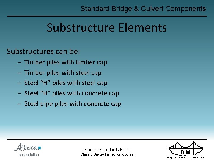 Standard Bridge & Culvert Components Substructure Elements Substructures can be: – – – Timber