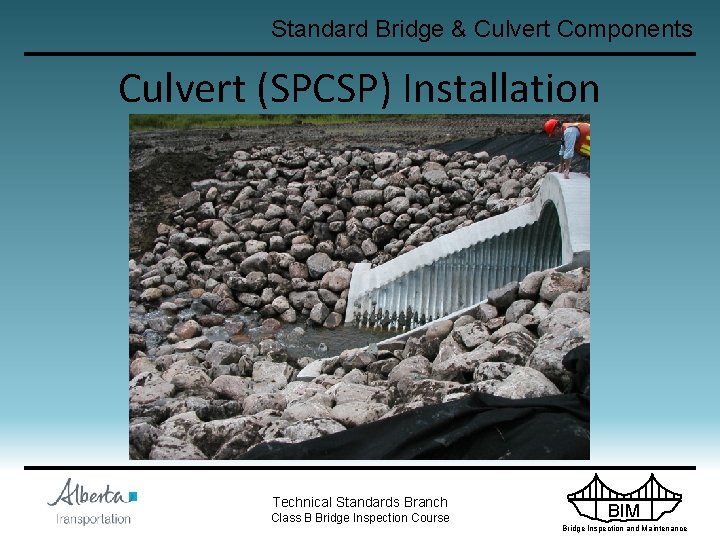 Standard Bridge & Culvert Components Culvert (SPCSP) Installation Technical Standards Branch Class B Bridge