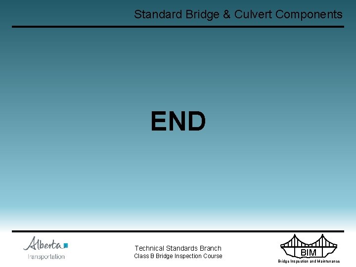 Standard Bridge & Culvert Components END Technical Standards Branch Class B Bridge Inspection Course