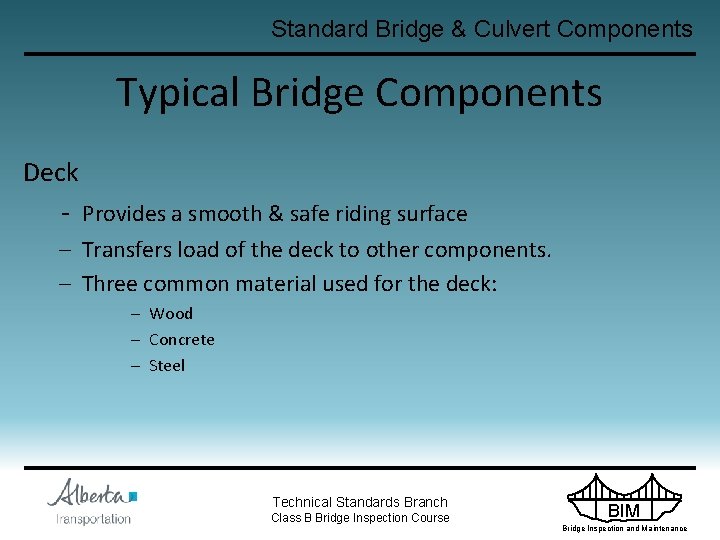 Standard Bridge & Culvert Components Typical Bridge Components Deck - Provides a smooth &