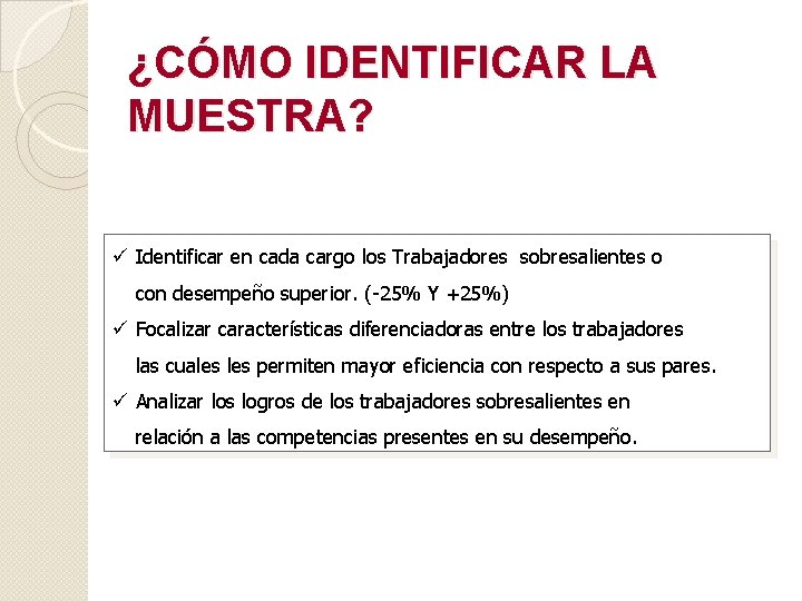 ¿CÓMO IDENTIFICAR LA MUESTRA? ü Identificar en cada cargo los Trabajadores sobresalientes o con