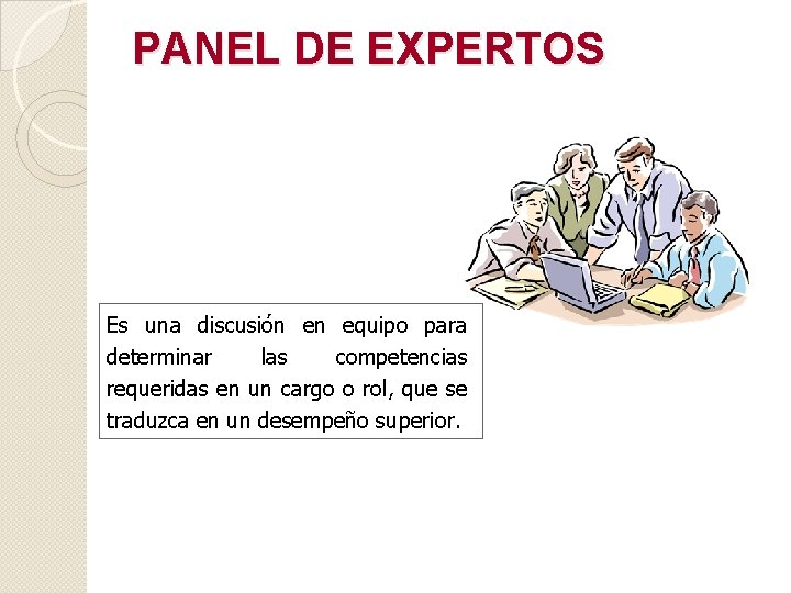 PANEL DE EXPERTOS Es una discusión en equipo para determinar las competencias requeridas en