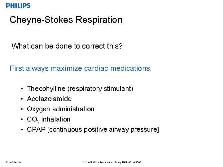 Cheyne-Stokes Respiration What can be done to correct this? First always maximize cardiac medications.