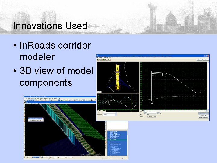 Innovations Used • In. Roads corridor modeler • 3 D view of model components