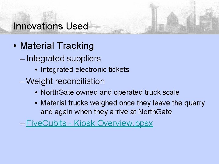 Innovations Used • Material Tracking – Integrated suppliers • Integrated electronic tickets – Weight