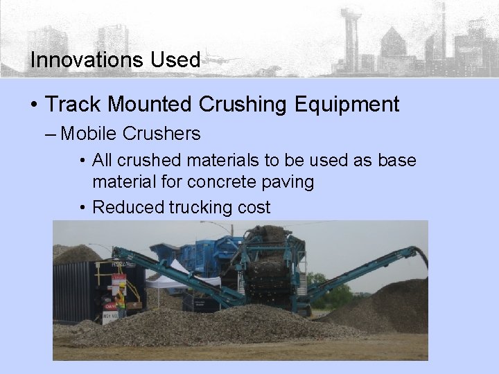 Innovations Used • Track Mounted Crushing Equipment – Mobile Crushers • All crushed materials