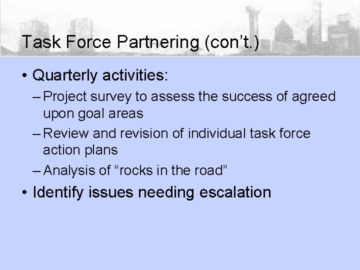 Task Force Partnering (con’t. ) • Quarterly activities: – Project survey to assess the