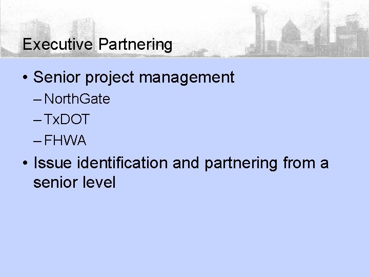 Executive Partnering • Senior project management – North. Gate – Tx. DOT – FHWA