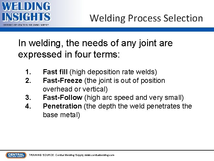 Welding Process Selection In welding, the needs of any joint are expressed in four