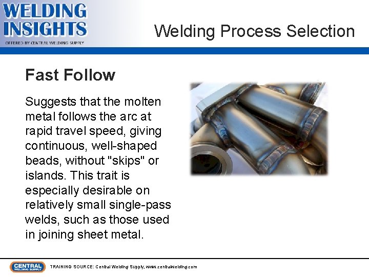 Welding Process Selection Fast Follow Suggests that the molten metal follows the arc at