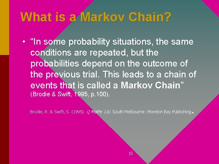 What is a Markov Chain? • “In some probability situations, the same conditions are