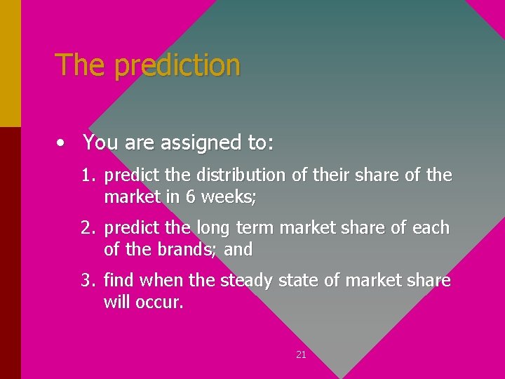 The prediction • You are assigned to: 1. predict the distribution of their share