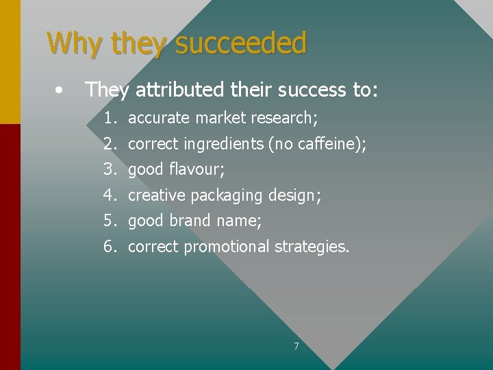 Why they succeeded • They attributed their success to: 1. accurate market research; 2.