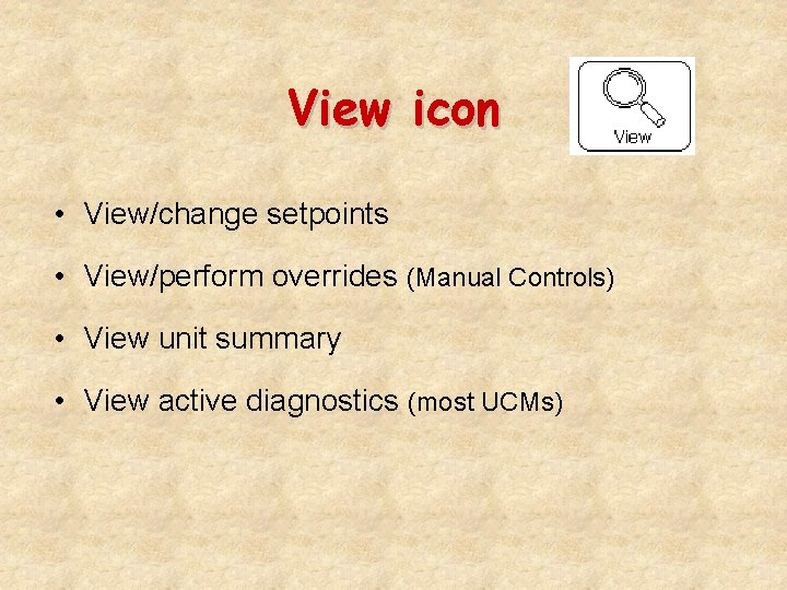 View icon • View/change setpoints • View/perform overrides (Manual Controls) • View unit summary