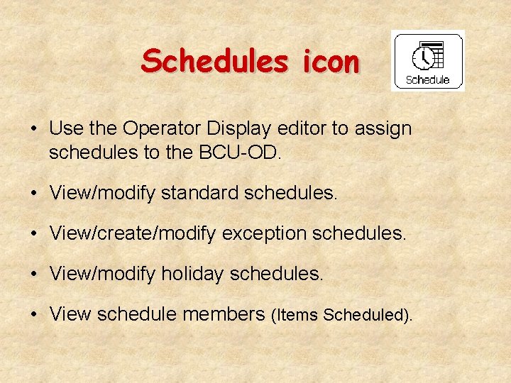 Schedules icon • Use the Operator Display editor to assign schedules to the BCU-OD.